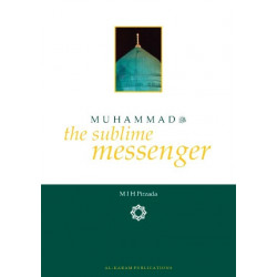 Muhammad (sallalahu wa 'alayhi wa sallam) - The Sublime Messenger