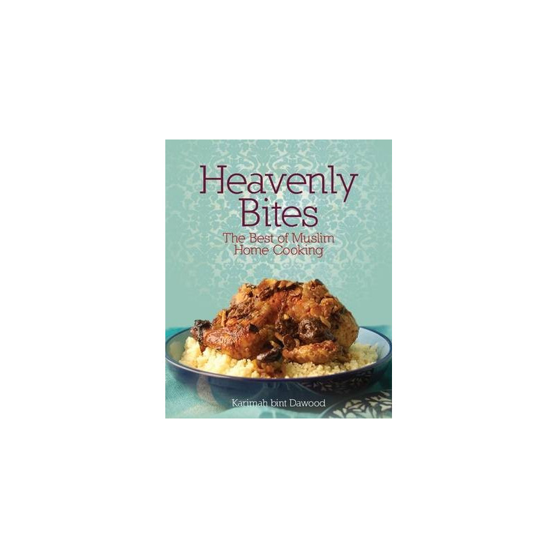 Heavenly Bites: The Best of Muslim Home Cooking